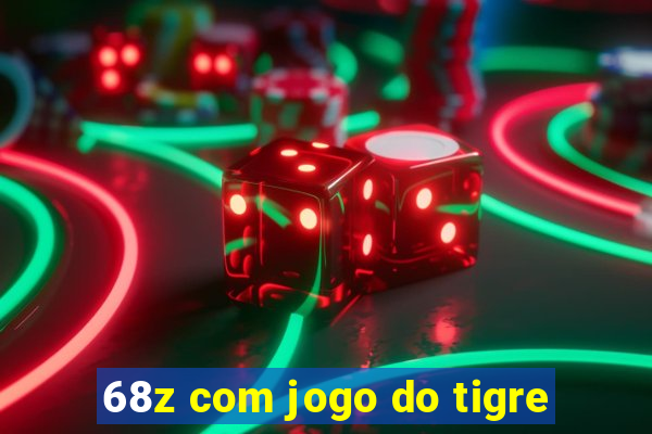 68z com jogo do tigre